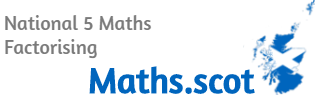 National 5 Maths: Factorising